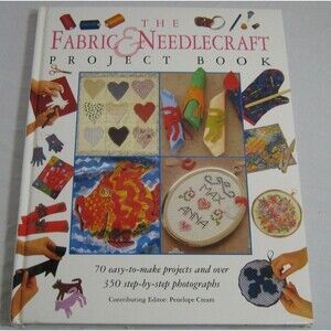 The Fabric & Needlecraft Project Book by Penelope Cream (1995, Hardcover)